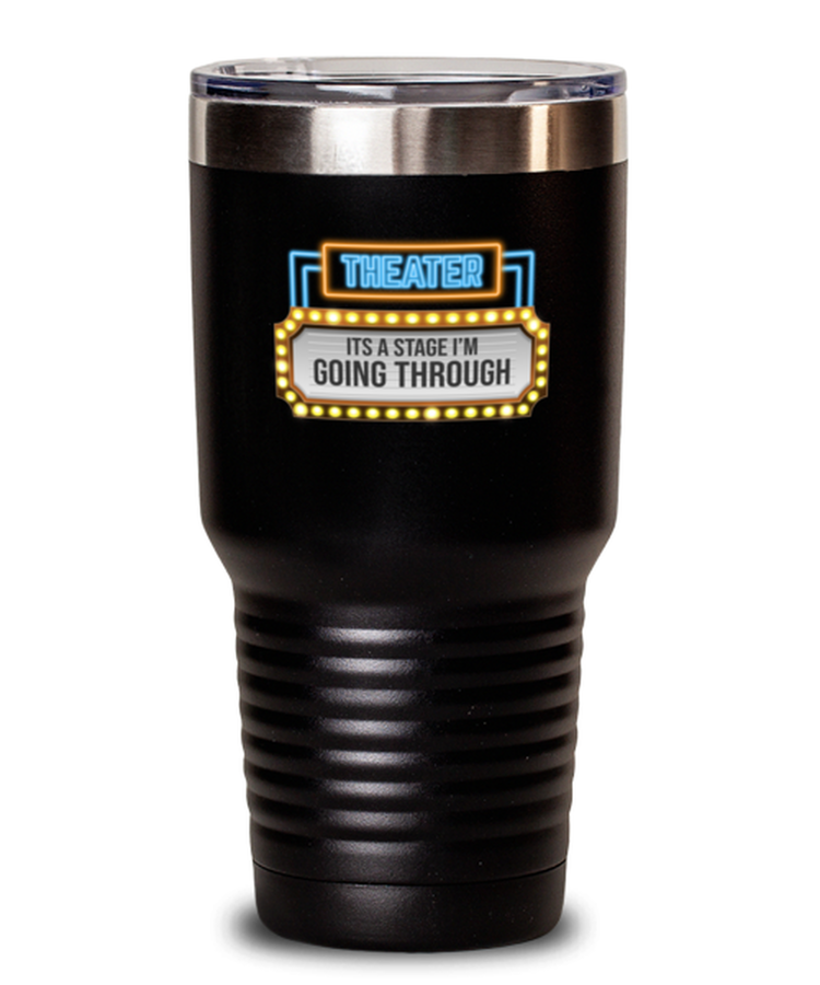 30 oz Tumbler Stainless Steel Funny Theater It's A Stage I'm Going Through