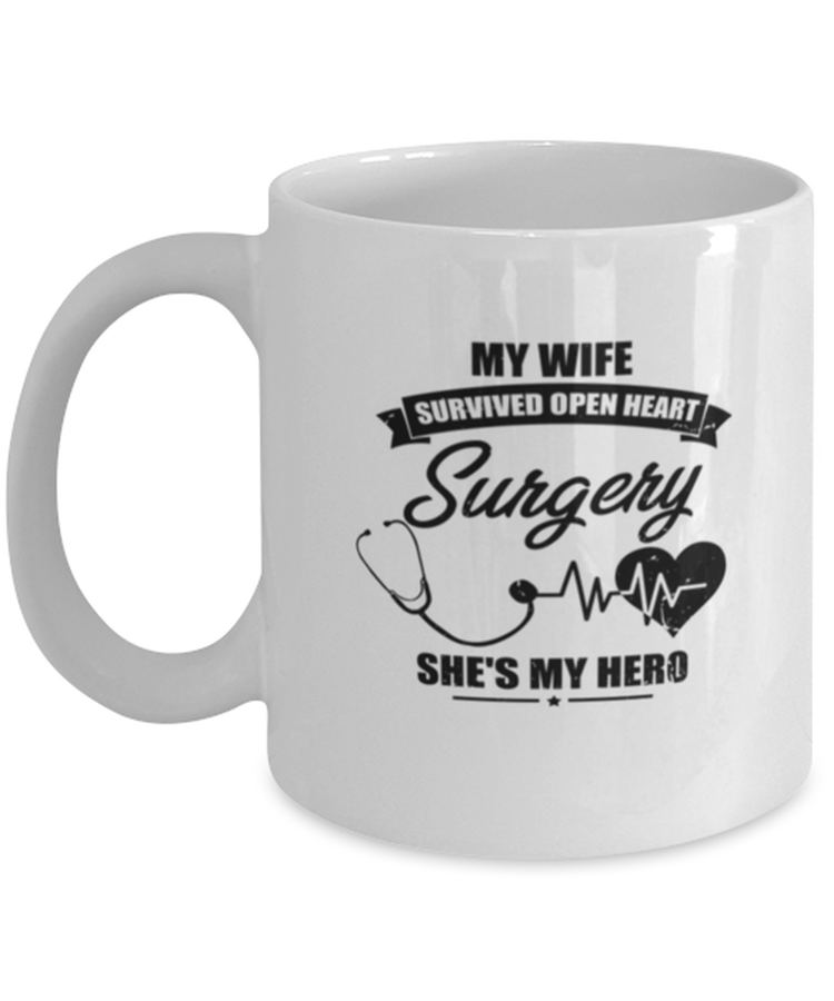 Coffee Mug Funny My Wife Survived Open Heart Surgery She's My Here