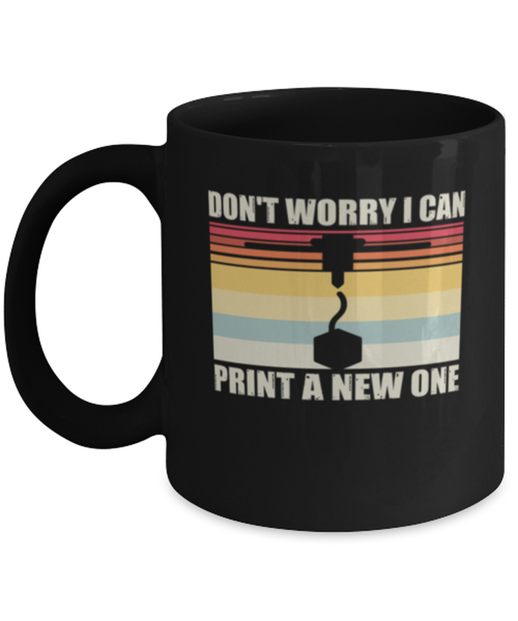 Coffee Mug Funny Don't Worry I Can Print A New One