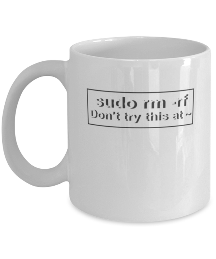 Coffee Mug Funny Sudo Rm - Rf Don't Try This At