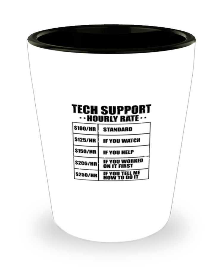 Shot Glass Tequila Party Funny Tech Support Hourly Rate