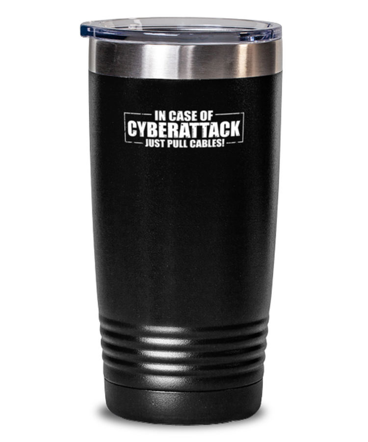 20 oz Tumbler Stainless Steel Funny In Case Of Cyberattack Just Pull The Cables