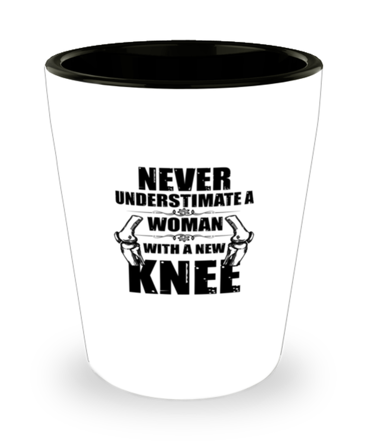 Shot Glass Tequila Party Funny Never Understimate A Woman With A New Knee