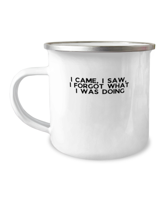 12 oz Camper Mug CoffeeFunny I Came I Saw I Forgot What I Was Doing