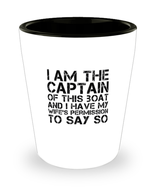 Shot Glass Tequila Party Funny I Am the captain of this boat and I have wife's permission to say so