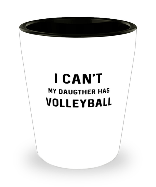 Shot Glass Tequila Party Funny I Can't My Daugther Has Volleyball