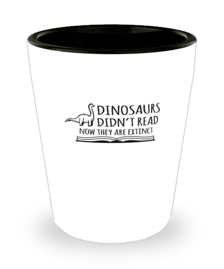 Shot Glass Tequila Party Funny Dinosaurs Didn't Read Now They Are Extinct