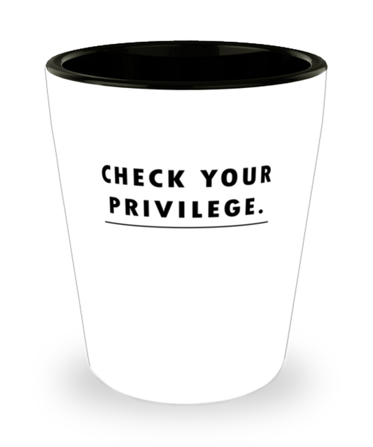 Shot Glass Tequila Party Funny Check Your Privilege