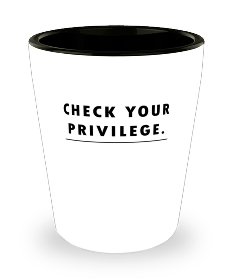 Shot Glass Tequila Party Funny Check Your Privilege