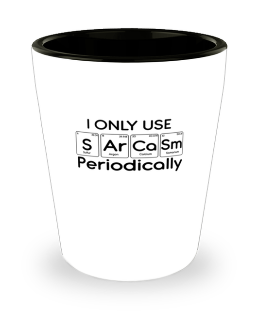 Shot Glass Tequila Party  Funny I only use sarcasm periodically Sarcastic