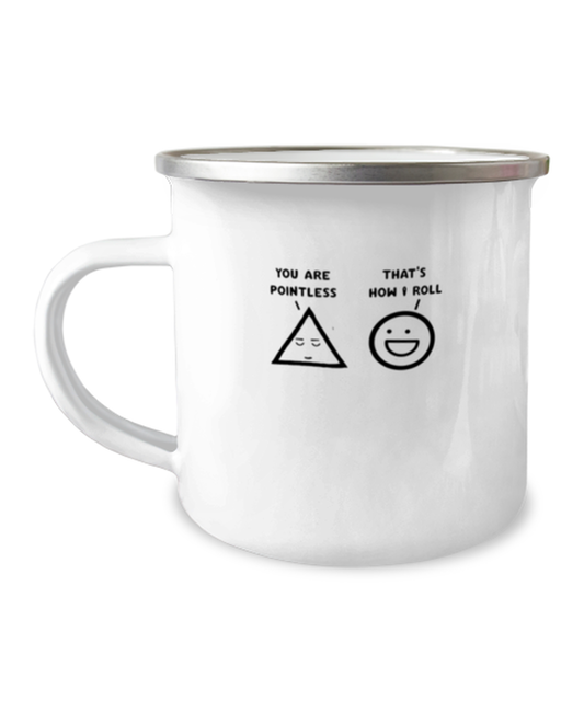 12 oz Camper Mug Party Funny You Are Pointless That Is How I Roll