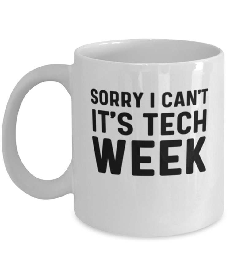 Coffee Mug Funny Sorry I Can't It's Tech Week
