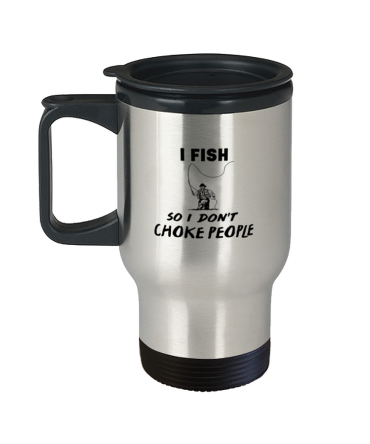 Coffee Travel Mug Funny I fish so I don't choke people