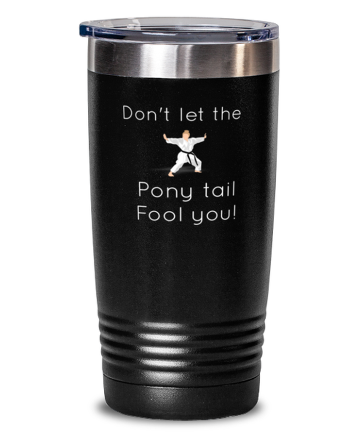 20 oz Tumbler Stainless Steel  Funny don't let the ponytail fool you