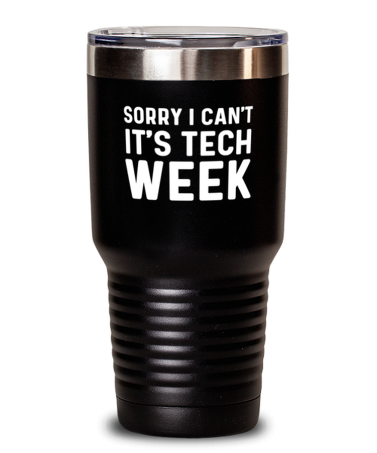 30 oz Tumbler Stainless Steel  Funny Sorry I Can't It's Tech Week