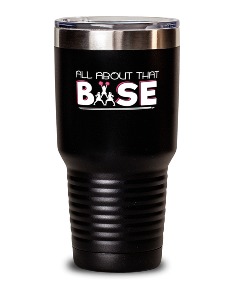 30 oz Tumbler Stainless Steel  Funny All About That Base
