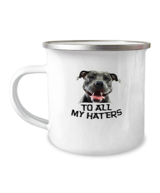 12 oz Camper Mug Coffee Funny To all my haters Pitbull Boxer