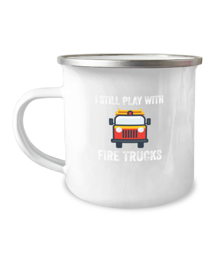 12 oz Camper Mug Coffee Funny I Still play with fire trucks