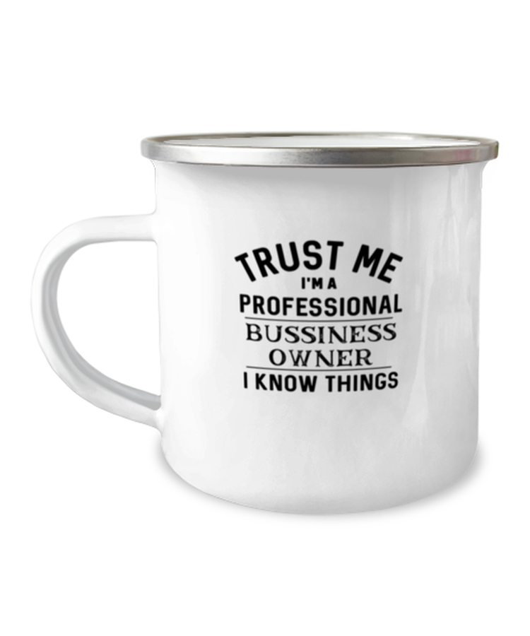 12oz Camper Mug  Funny Trust me i am a professional business owner I know things