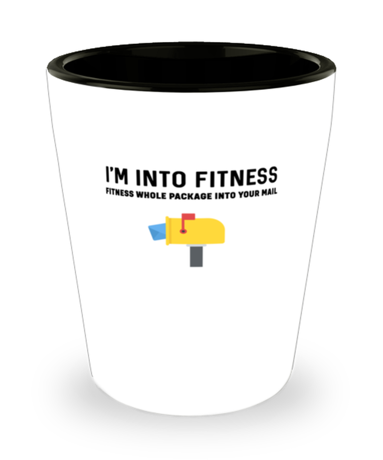 Shot Glass Tequila PartyFunny I'm into fitness fitness whole package into your mailbox