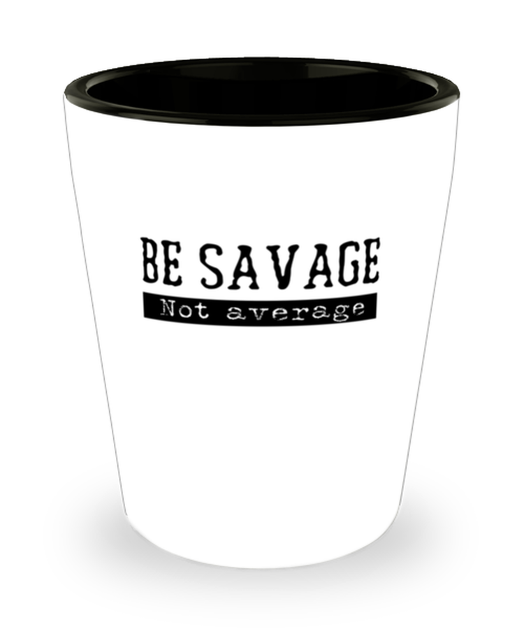 Shot Glass Tequila PartyFunny Be Savage Not average