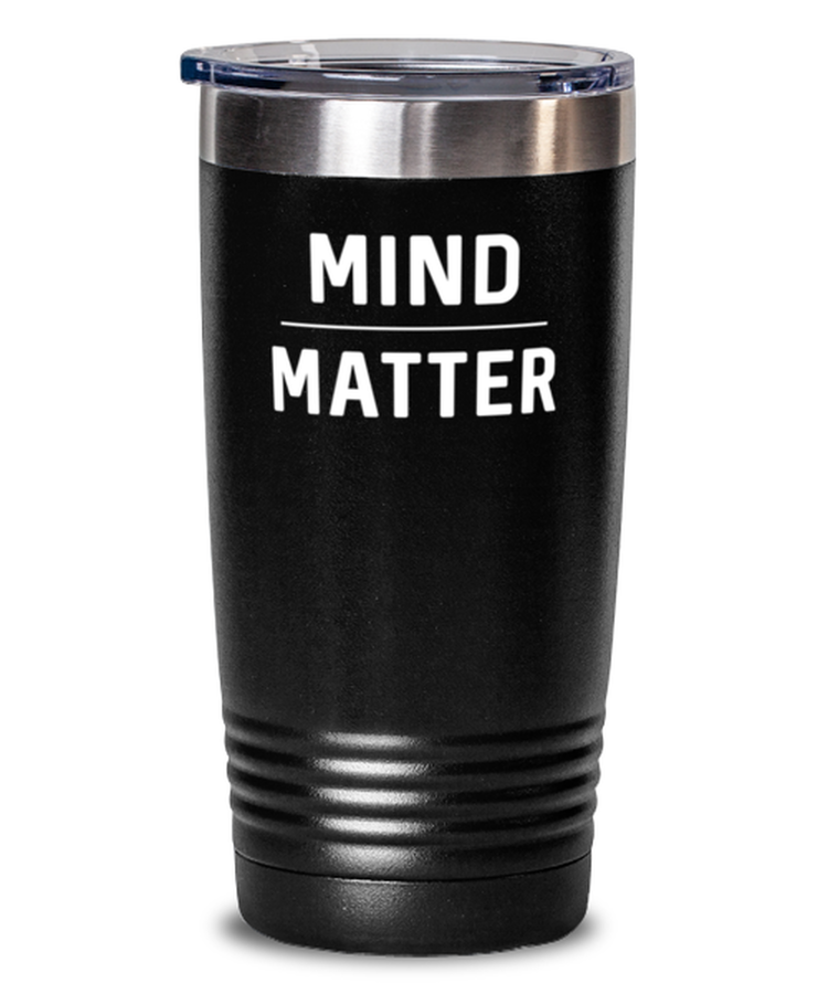 20 oz Tumbler Stainless Steel Funny Mind Matter