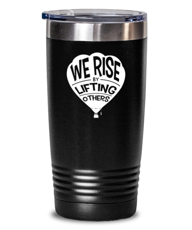 20 oz Tumbler Stainless Steel Funny We Rise By Lifting Others