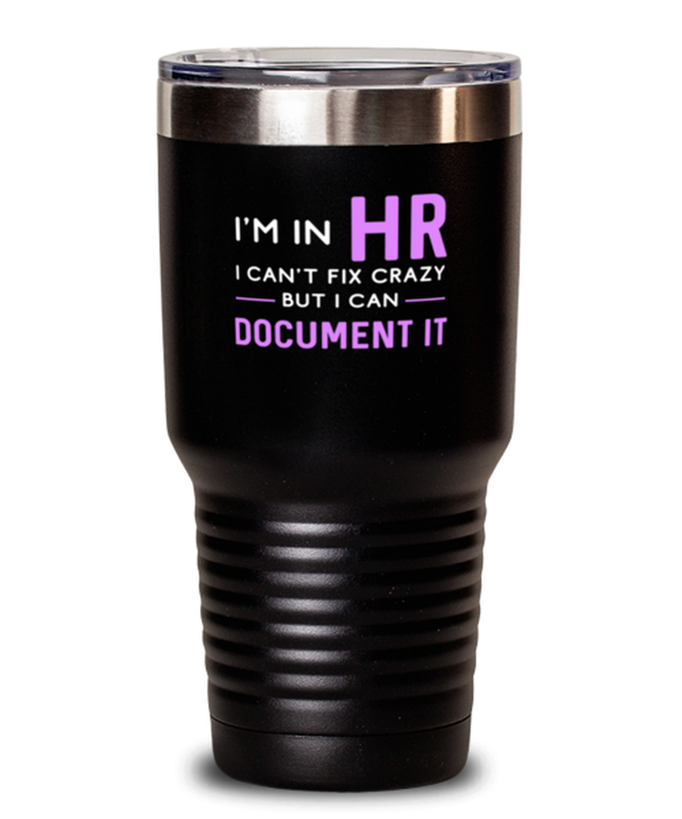 30 oz Tumbler Stainless Steel Funny I'm in Hr I can't fix crazy