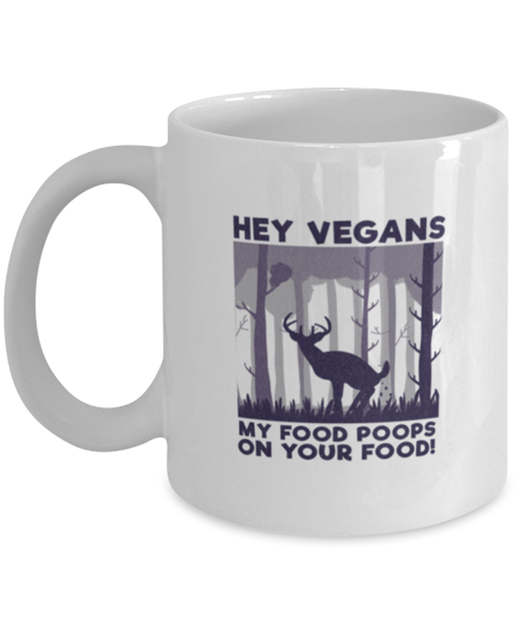 Coffee Mug Funny hey Vegans My Food Poops On Your Food