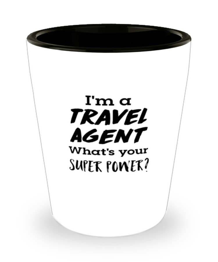 Shot Glass Tequila Party Funny i'm a travel agent what's your super power