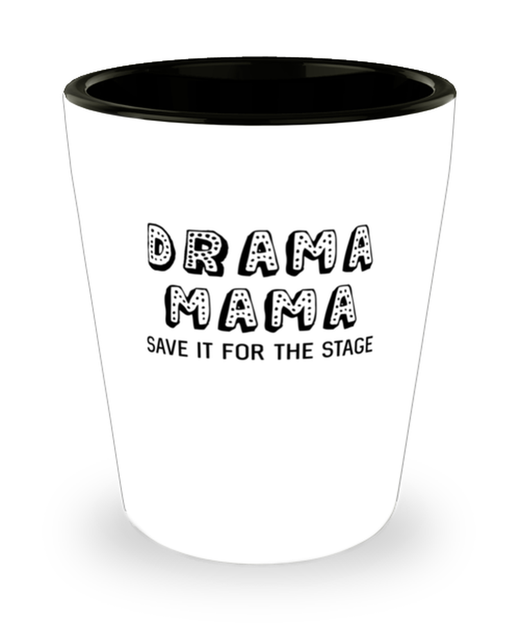 Shot Glass Tequila Party Funny Drama Mama save it for the stage
