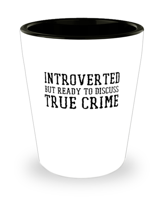 Shot Glass Tequila Party Funny Introverted but willing to discuss true crime