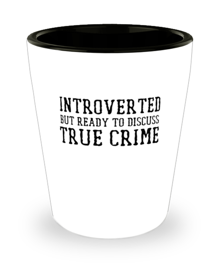 Shot Glass Tequila Party Funny Introverted but willing to discuss true crime