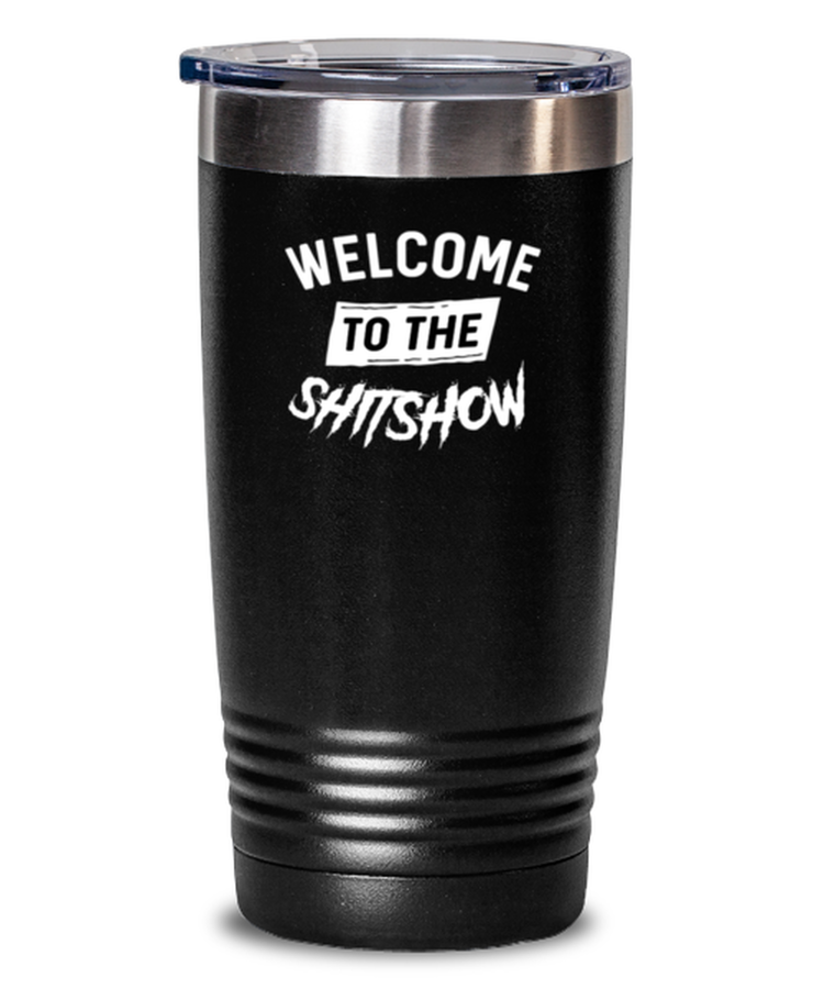 20 oz Tumbler Stainless Steel  Funny welcome to the shitshow