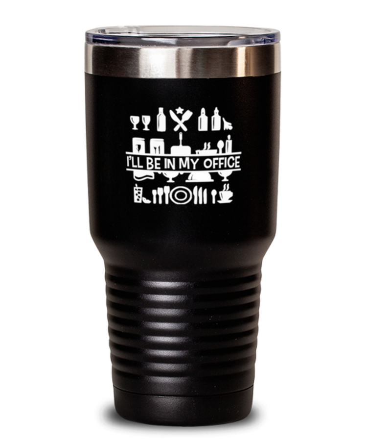 30 oz Tumbler Stainless Steel  Funny I'll Be In My Office Funny Cooking Chef
