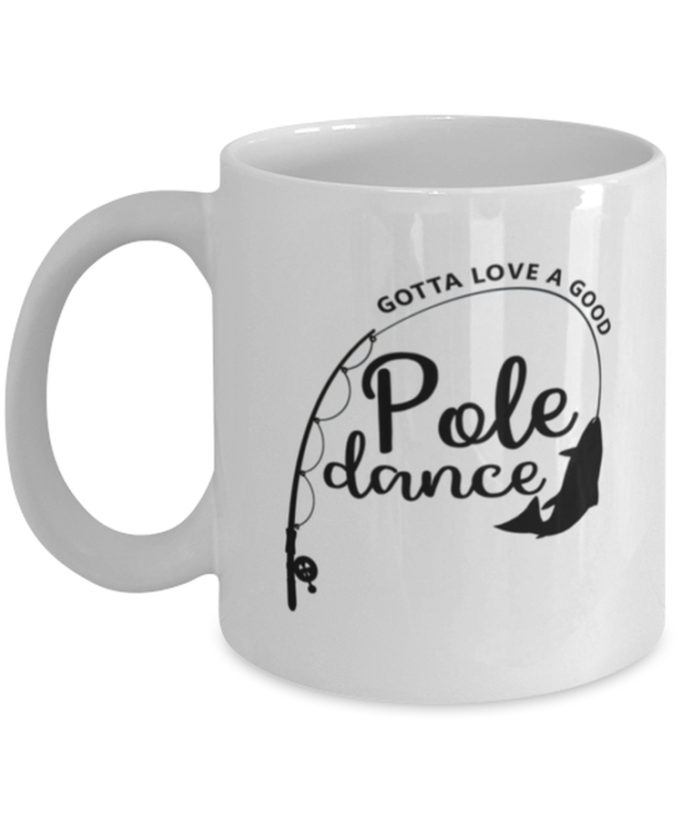 Coffee Mug Funny gotta love a good pole dance
