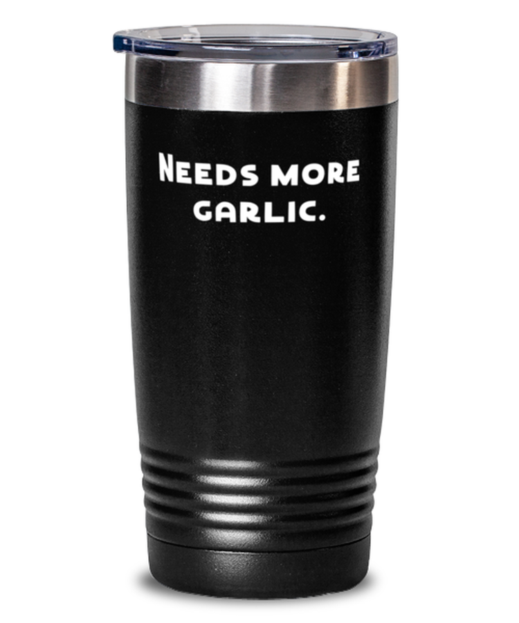 20 oz Tumbler Stainless Steel Funny Needs More Garlic