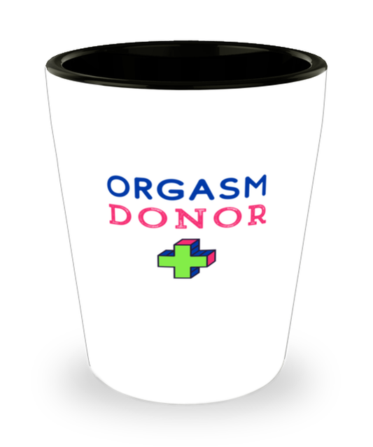 Shot Glass Tequila Party Funny Orgasm Donor