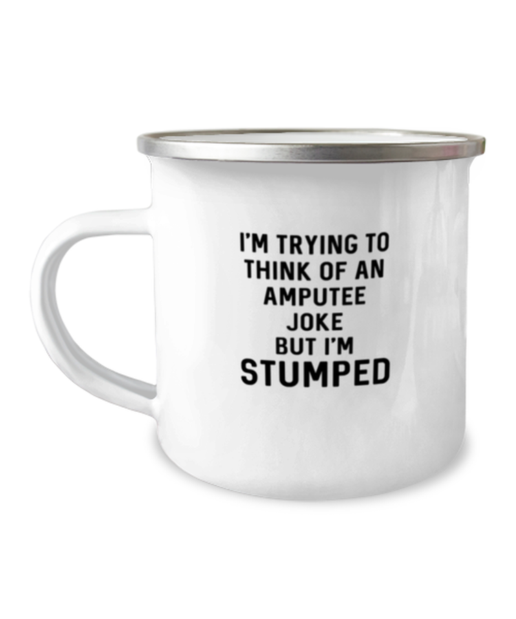 12 oz Camper Mug CoffeeFunny I'm Trying To Think Of An Amputee Joke But I'm Stumped