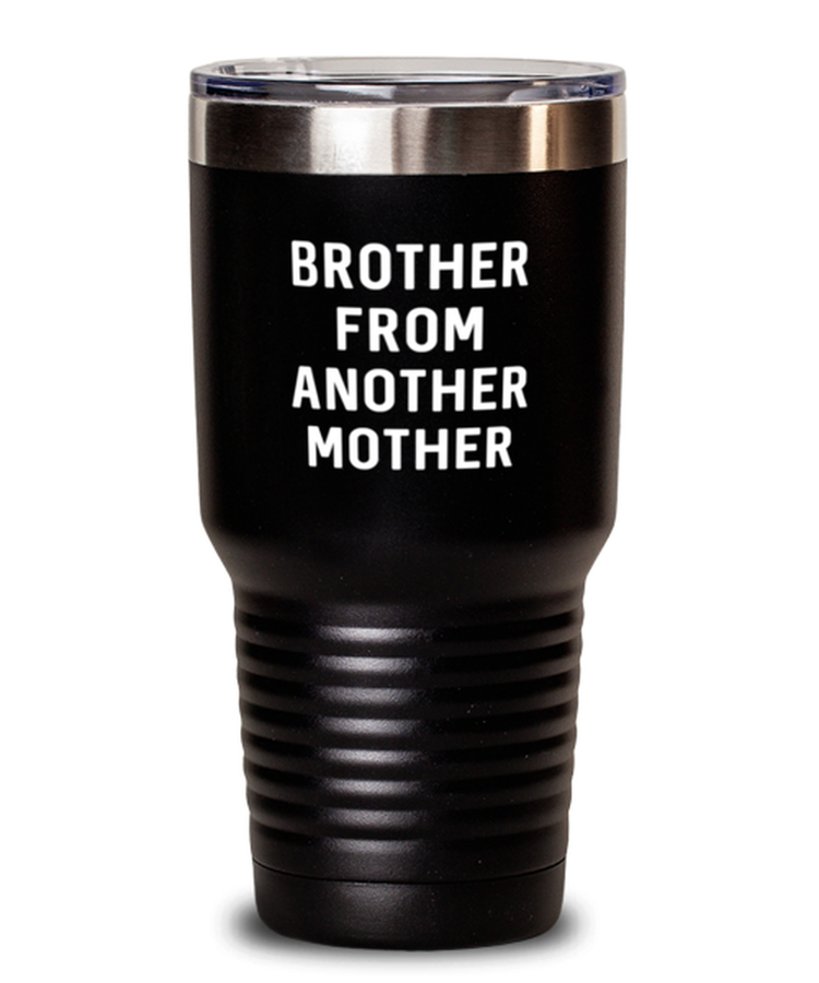 30 oz Tumbler Stainless Steel  Funny Brother from another mother