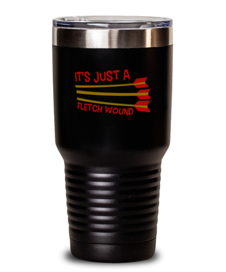 30 oz Tumbler Stainless Steel  Funny It's Just A Fletch Wound