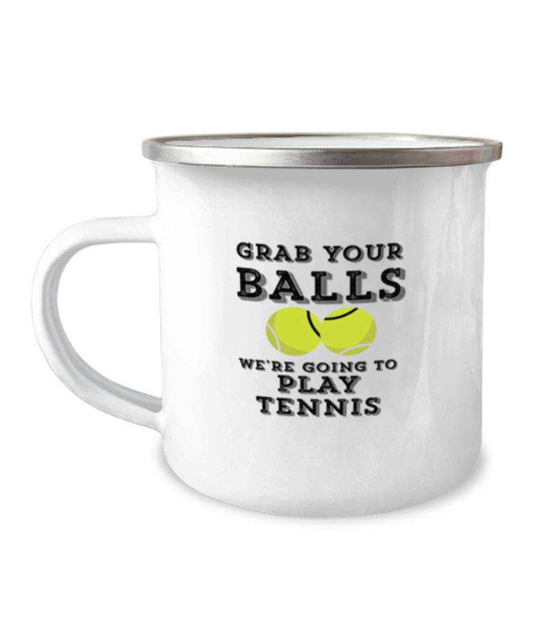 12 oz Camper Mug CoffeeFunny Grab Your Balls Were Going To Play Tennis