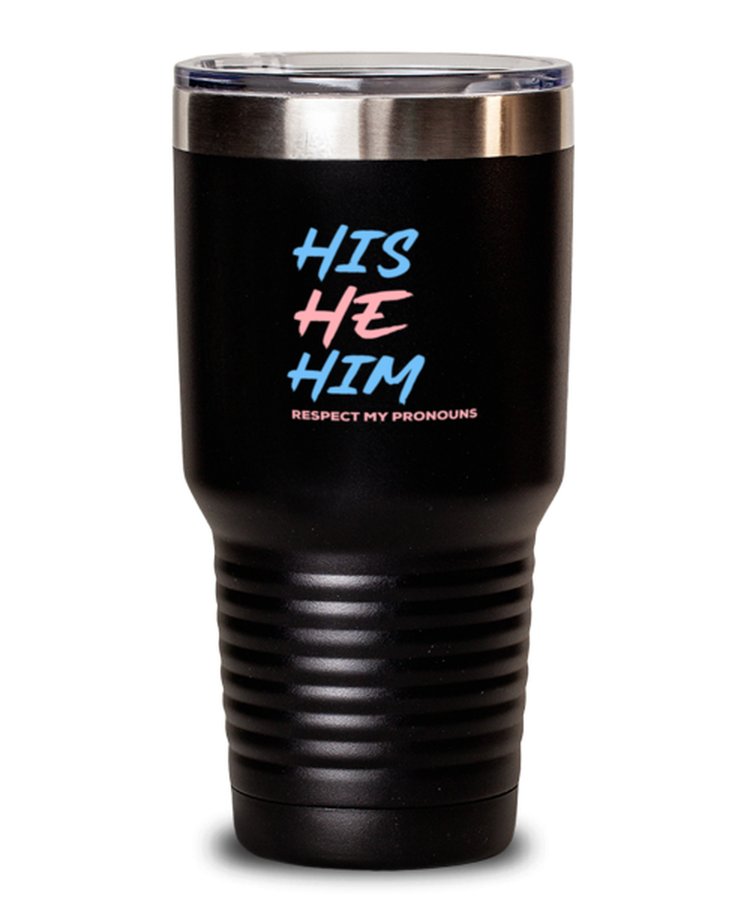 30 oz Tumbler Stainless Steel  Funny His He Him Respect My Pronouns