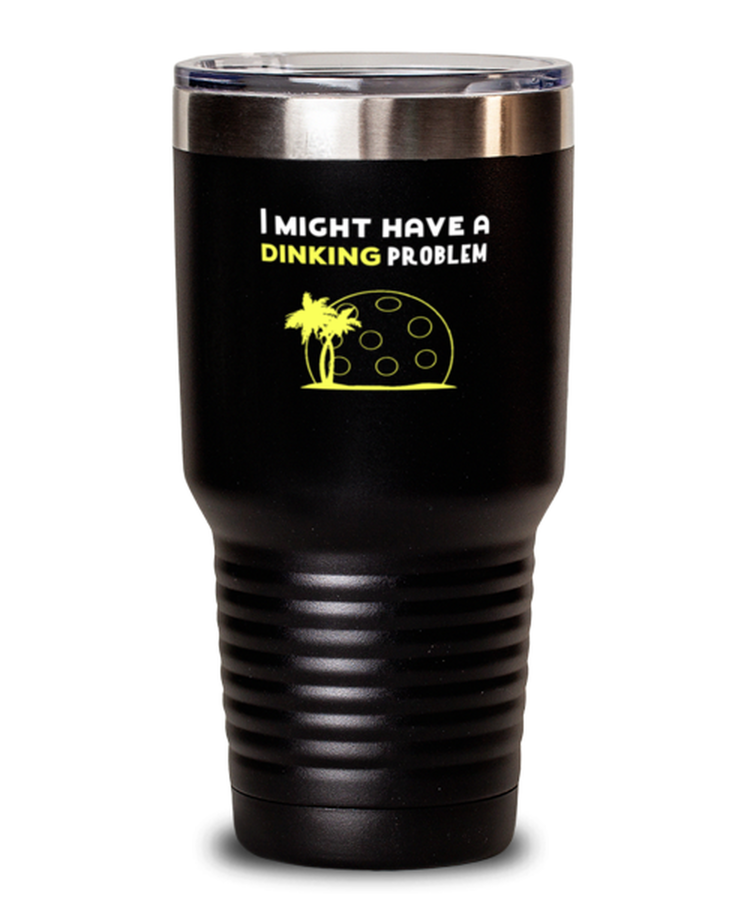 30 oz Tumbler Stainless Steel  Funny I might have a dinking problem