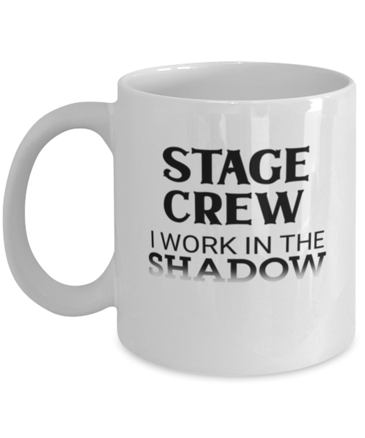 Coffee Mug Funny stage Crew I Work In The Shadows