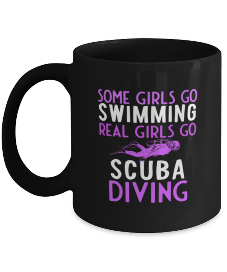 Coffee Mug Funny some girls go swimming real girls go scuba diving