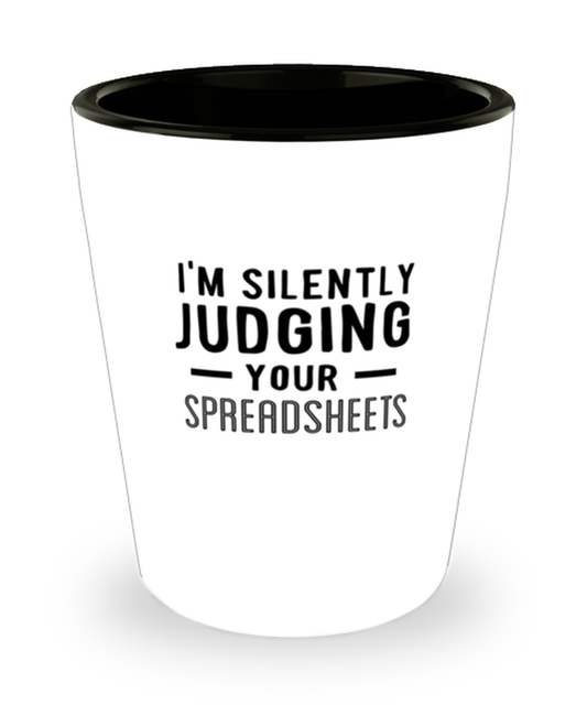 Shot Glass Tequila Party  Funny I Am Silently Judging Your Spreadsheets