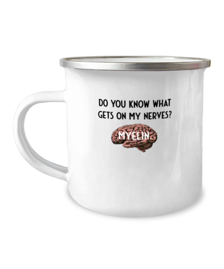 12 oz Camper Mug Coffee Funny You Know What Gets On My Nerves Myelin