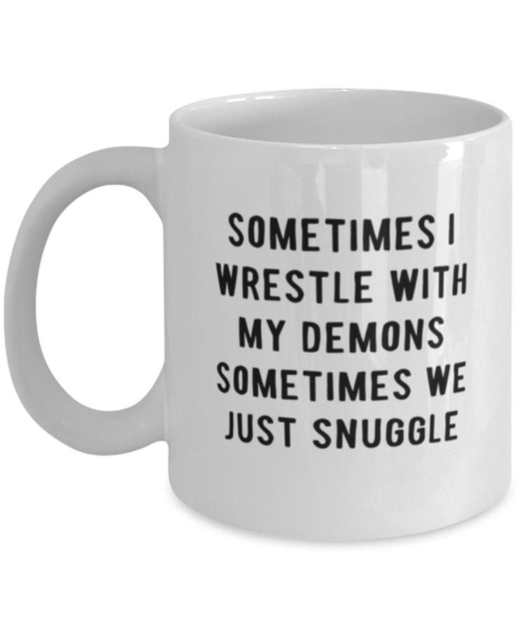 Coffee Mug Funny Sometimes I Wrestle With My Demons Sometimes We Just Snuggle