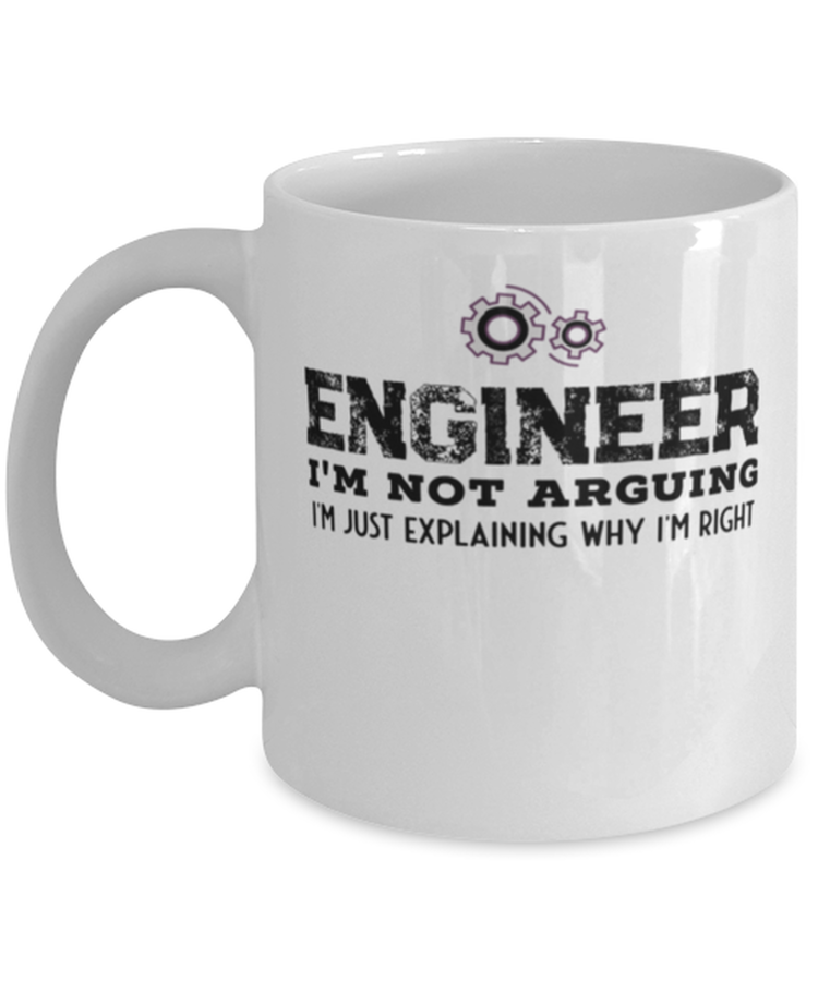 Coffee Mug Funny Engineer I'm Not Arguing I'm Just Explaining Why I'm Right